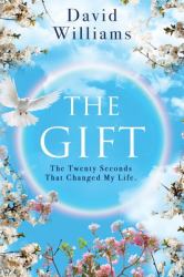 The Gift : The Twenty Seconds That Changed My Life