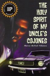 The Holy Spirit of My Uncle's Cojones : A Novel