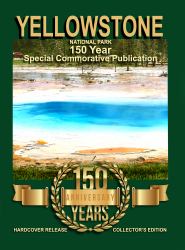 Yellowstone National Park : 150 Year Special Commemorative Publication Collector's Edition