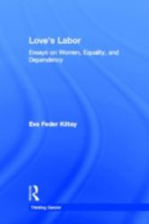 Love's Labor : Essays on Women, Equality and Dependency