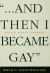 ... and Then I Became Gay : Young Men's Stories