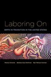 Laboring On : Birth in Transition in the United States