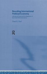 Rescaling International Political Economy : Subnational States and the Regulation of the Global Political Economy