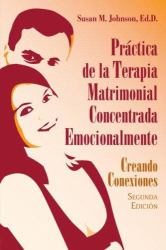 Práctica de la Terapia Matrimonial Concentrada Emocionalmente : Creando Conexiones