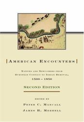 American Encounters : Natives and Newcomers from European Contact to Indian Removal, 1500-1850