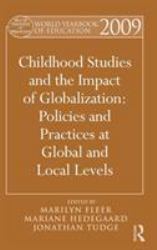 World Yearbook of Education 2009 : Childhood Studies and the Impact of Globalization: Policies and Practices at Global and Local Levels