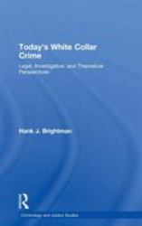 Today's White Collar Crime : Legal, Investigative, and Theoretical Perspectives