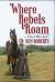 Where Rebels Roam : A Civil War Novel