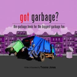 Got Garbage? : The Garbage Book for the Biggest Garbage Fan