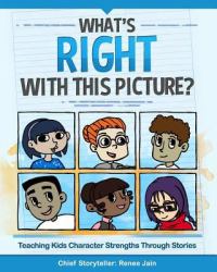 What's Right with This Picture? : Teaching Kids Character Strengths Through Stories