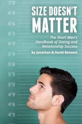 Size Doesn't Matter : The Short Man's Handbook of Dating and Relationship Success