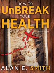 How to Unbreak Your Health : Your Map to the World of Complementary and Alternative Therapies, 2nd Edition