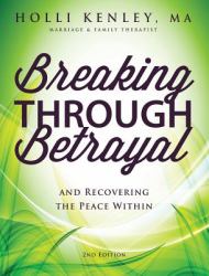 Breaking Through Betrayal : And Recovering the Peace Within, 2nd Edition