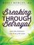 Breaking Through Betrayal : And Recovering the Peace Within, 2nd Edition