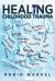 Healing Childhood Trauma : Transforming Pain into Purpose with Post-Traumatic Growth