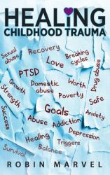 Healing Childhood Trauma : Transforming Pain into Purpose with Post-Traumatic Growth