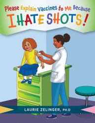 Please Explain Vaccines to Me : Because I HATE SHOTS!