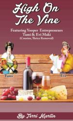 High on the Vine : Featuring Yooper Entrepreneurs, Tami & Evi Maki (Cousins, Thrice Removed)