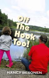 Off the Hook Too! : Off-Beat Reporter's Tales from Michigan's Upper Peninsula (U. P. )