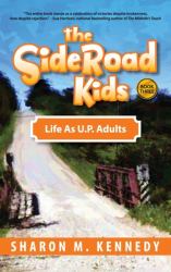 The SideRoad Kids - Book 3 : Life As Adults in Michigan's Upper Peninsula (U. P. )