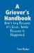 A Griever's Handbook Don't Cry Because It's over Smile Because It Happened