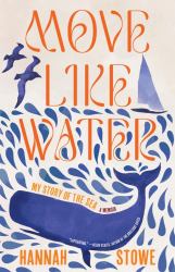 Move Like Water : My Story of the Sea