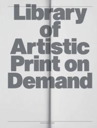 Library of Artistic Print on Demand : Post-Digital Publishing in Times of Platform Capitalism