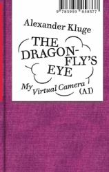 Alexander Kluge: the Dragonfly's Eye : My Virtual Camera (AI)