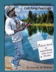 Catching Feelings (a Short Book of Something Like Love Poems)