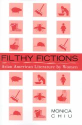 Filthy Fictions : Asian American Literature by Women