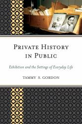 Private History in Public : Exhibition and the Settings of Everyday Life