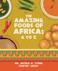 The Amazing Foods of Africa : A to Z