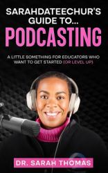 Sarahdateechur's Guide to Podcasting