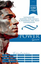 Latinos100 : Leaving Our Legacy & Inspiring the Next Generation, POWER Series