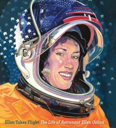 Ellen Takes Flight : The Life of Astronaut Ellen Ochoa