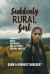 Suddenly Rural Girl : Facing Life, Death, Mean Girls, and Cute Boys in Rural America