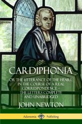 Cardiphonia : Or the Utterance of the Heart: in the Course of a Real Correspondence ? the Letters Complete and Unabridged