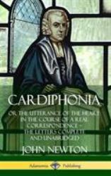 Cardiphonia : Or the Utterance of the Heart: in the Course of a Real Correspondence ? the Letters Complete and Unabridged (Hardcover)