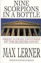 Nine Scorpions in a Bottle : The Great Judges and Cases of the Supreme Court