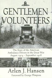 Gentlemen Volunteers : The Story of the American Ambulance Drivers in the Great War