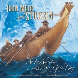 John Muir and the Stickeen : An Icy Adventure with a No Good Dog