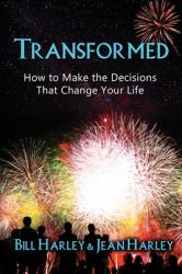 Transformed : How to Make the Decisions That Change Your Life