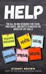 Help : The All-In-One Resource for Teens, Preflights, and NEETs to Master the Basics of Life Skills