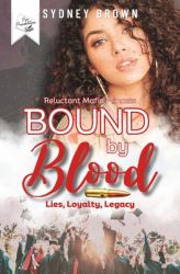 Bound by Blood: Lies, Loyalty, Legacy : The Reluctant Mafia Princess Series Prequel