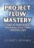 Project Flow Mastery : Guide to Foundational Knowledge of All Things Universal Laws