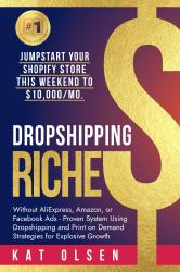 Dropshipping Riches : Jumpstart Your Shopify Store This Weekend to $10,000/Mo. Without AliExpress, Amazon, or Facebook Ads - Proven System Using Dropshipping and Print on Demand Strategies for Explosive Growth