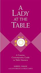 A Lady at the Table : A Concise, Contemporary Guide to Table Manners