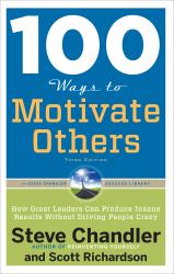 100 Ways to Motivate Others : How Great Leaders Can Produce Insane Results Without Driving People Crazy