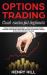 Options Trading : Crash Course for Beginners - Profitable and Secret Options Strategies Simplified on How to Make Big Money in 2019 with Options Trading, Start Investing in the Stock Market in 10 Days!