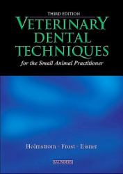 Veterinary Dental Techniques for the Small Animal Practitioner